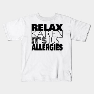 RELAX KAREN IT'S JUST ALLERGIES - RKIJA_ds1 Kids T-Shirt